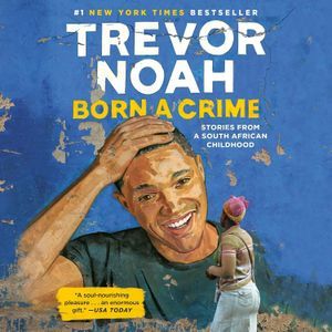 Изображение обложки книги Тревора Ноа «Born a Crime: Истории из южноафриканского детства».